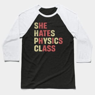 She Hates Physics Class Funny Student Physicist Baseball T-Shirt
